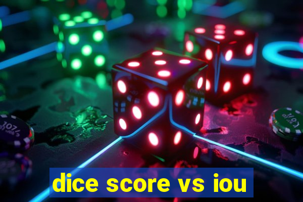 dice score vs iou